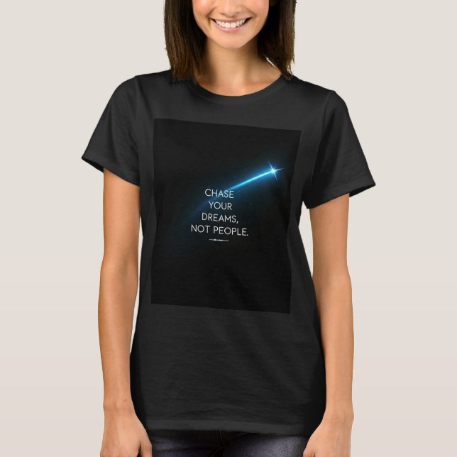 Chase Your Dreams, inte People - Motivational T-Sh T Shirt (Framsida)
