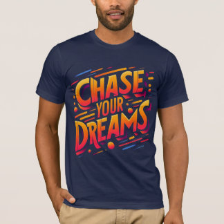 "Chase Your Dreams" T-shirt-design T Shirt