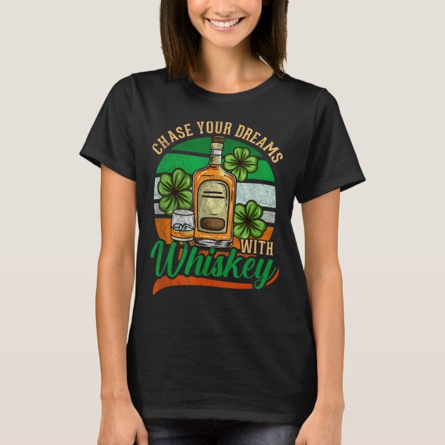 Chase Your Dreams With Whiskey I Funny St. Patrick T Shirt (Framsida)