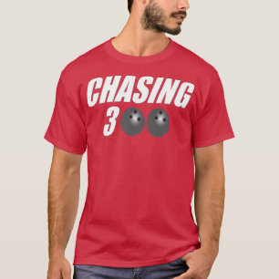 Chasing 300 Bowling Bowling Bowlareare T T Shirt