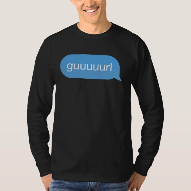 Chat Bubble in messenger Gurl Guurl Guuurl Guuuurl T Shirt (Framsida)