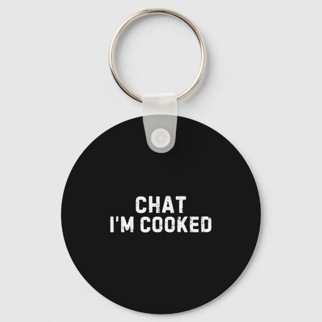Chat I'm Cooked Funny I'm Cooked Meme Humor  Nyckelring (Framsida)