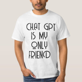 Chatta-gpt är min enda vän t shirt