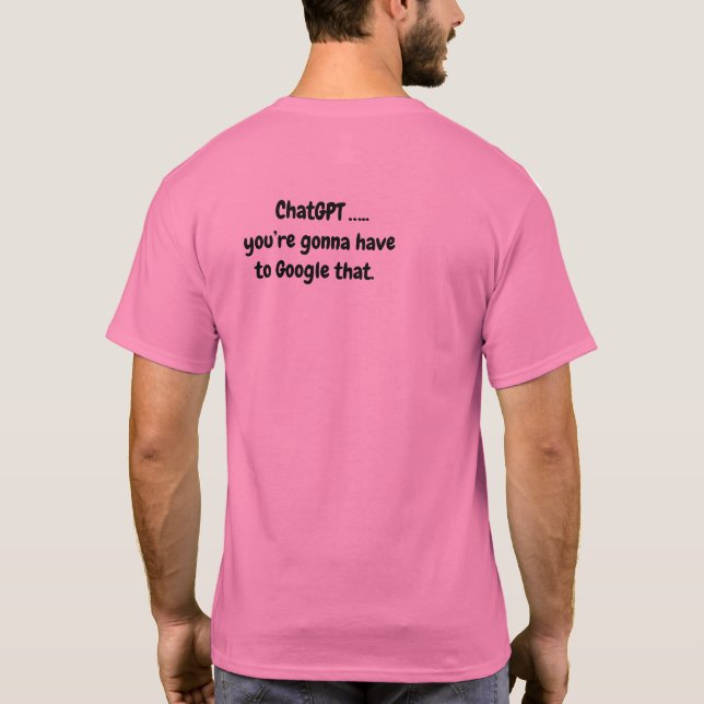 Chatta GPT..Du måste till Google det - Rosa T Shirt (Baksida)