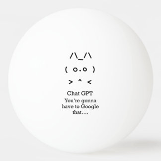 Chatta GPT Ping Pong Boll - du ska...google det
