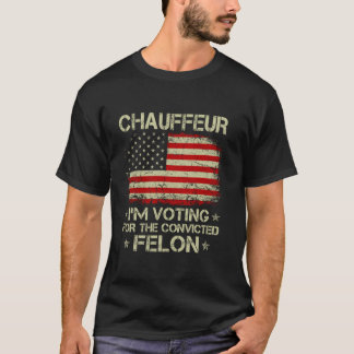 CHAUFFEUR Jag röstar för den dömda felonfonen T Shirt