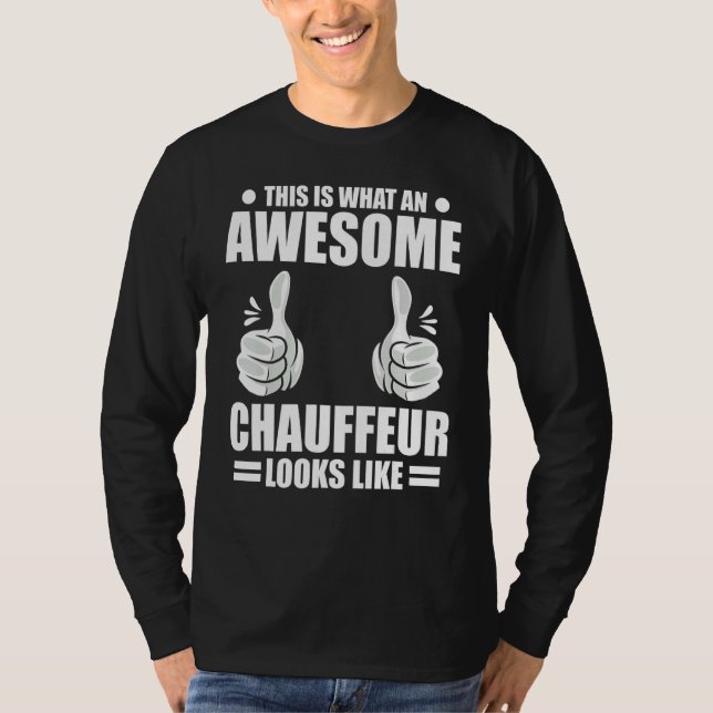 Chauffeur This Is What An Awesome Chauffeur Looks  T Shirt (Framsida)