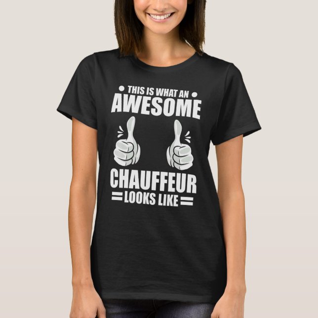 Chauffeur This Is What An Awesome Chauffeur Looks  T Shirt (Framsida)