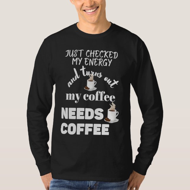 Checked My Energy and My Coffee Needs Coffee T Shirt (Framsida)
