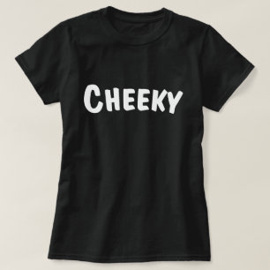 Cheeky T Shirt