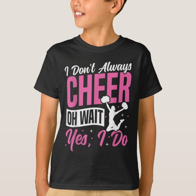 Cheer Cheerleading I Don’t Always Cheer Oh Wait Ye T Shirt (Framsida)