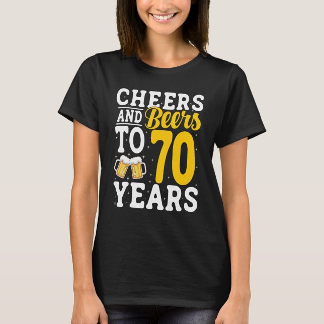 Cheers and Beers To 70 Years Beer Drinking 70 Year T Shirt (Framsida)