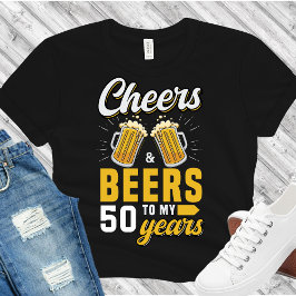 Cheers and Beers to my 50 Years, Any Birthday T Shirt