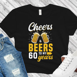 Cheers and Beers to my 60 Years, Fun Birthday 60th T Shirt