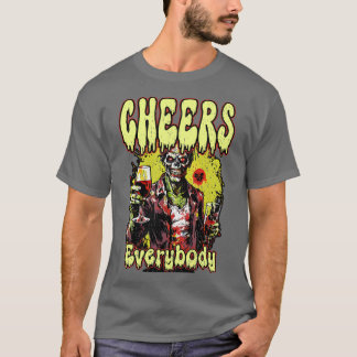 CHEERS EVERYBODY happy funny party Zombie sci fi h T Shirt