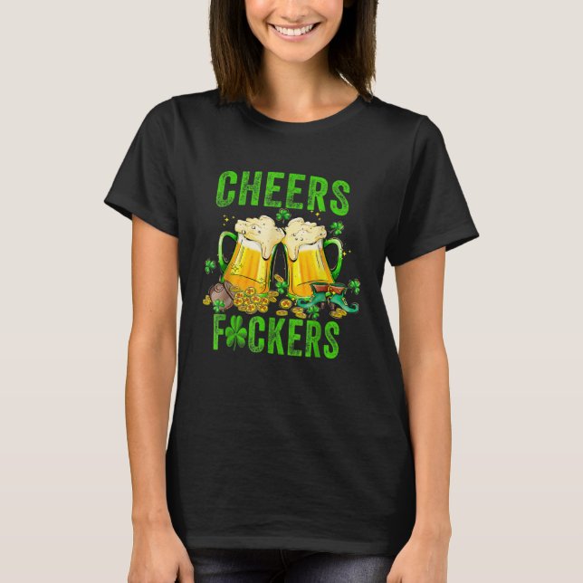Cheers F ckers St Patricks Day Men Women Beer Drin T Shirt (Framsida)