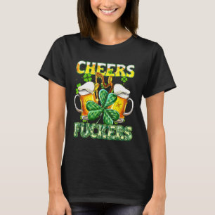 Cheers Fckers St patricks day Funny Drinking Beer T Shirt