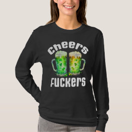 Cheers Fuckers Funny St. Patricks Day Drinking T Shirt
