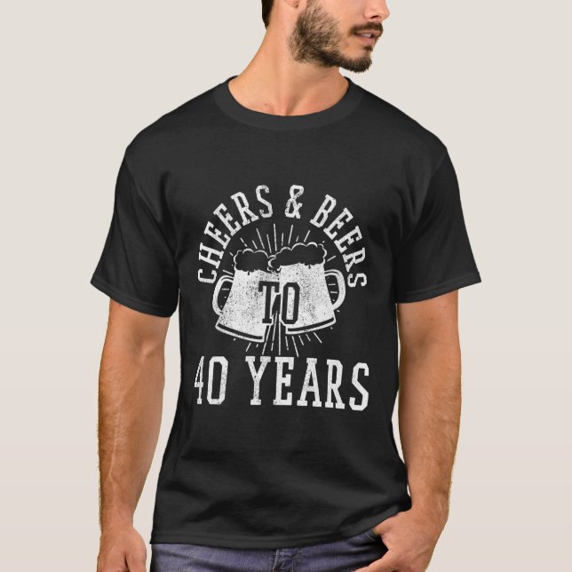 Cheers och Öl till 40 år Funny 40:e födelsedagen G T Shirt (Framsida)