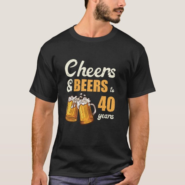 Cheers och Öl till 40 år Funny 40:e födelsedagen T Shirt (Framsida)