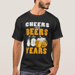 Cheers och Öl till min 40-åriga 40-årsdag T Shirt