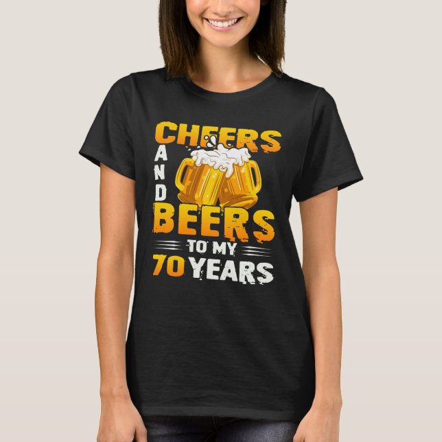 Cheers och Öl till mina 70 år 70:e födelsedagsgåva T Shirt (Framsida)