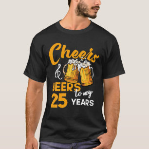 Cheers Öl to My 25 Year Old Birthday Funny 25 T Shirt