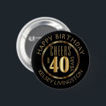 Cheers till 40 år knapp<br><div class="desc">Redot Fäst för att du ska anpassa dig. Utformad i svart elegant med siffran 40 i faux guld metallisk design. Underbar för 40-årsdagen, födelsedagen eller 40-årsjubileet. NOTE: FÖRÄNDRA ENDAST MALLAREALERNA SOM BEHÖVS! 😀 Vid behov kan du ta bort texten och börja lägga till spelar ingen roll text och typsnitt på...</div>