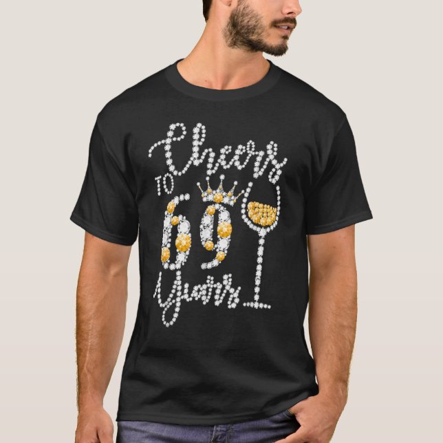 Cheers to 69 Years Old Lycklig 69th Birthday Queen T Shirt (Framsida)