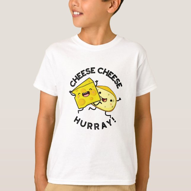 Cheese Cheese Hurray Funny Cheese Pun T Shirt (Framsida)