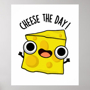 Cheese the Day Lundny Food Puns Poster