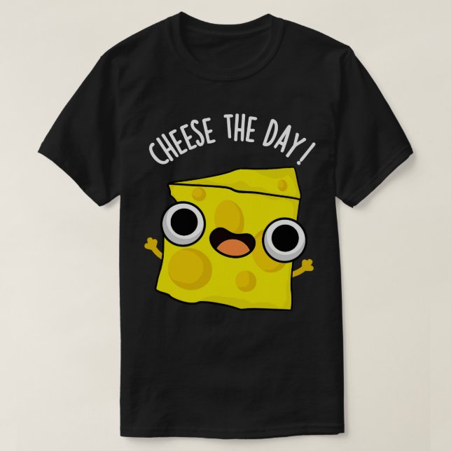 Cheese the Day Lundny Food Puns T Shirt (Design framsida)