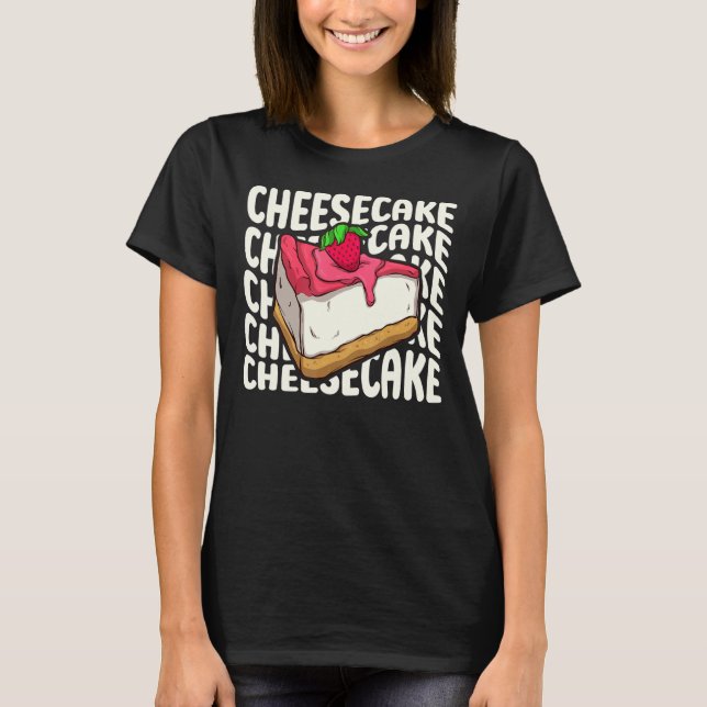 Cheesecake for a Cheesecake T Shirt (Framsida)