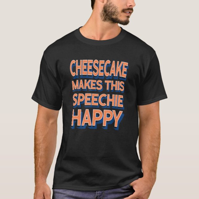 Cheesecake Makes This Speechie Happy Speech Therap T Shirt (Framsida)