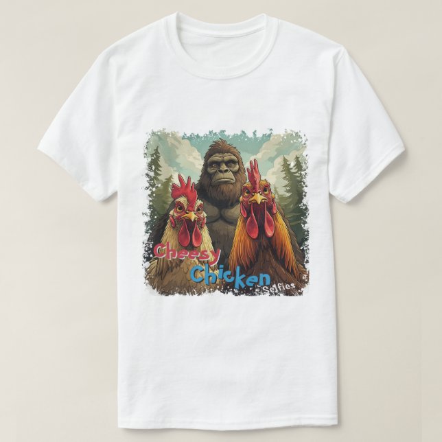 "Cheesy Chicken Selfies" Bigfoot Photo Op T Shirt (Design framsida)