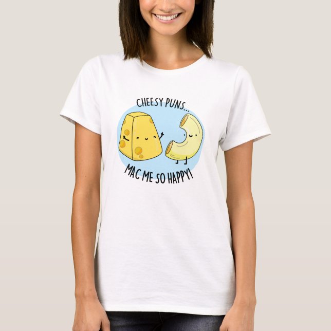 Cheesy Puns Mac Me So Lycklig Funny Food Pun T Shirt (Framsida)