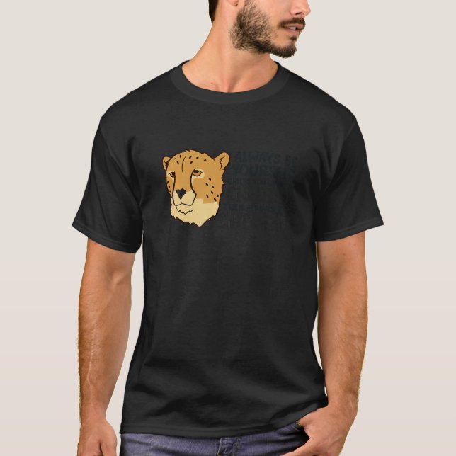 Cheetah Always Be Yourself Unless You Can Be A Che T Shirt (Framsida)
