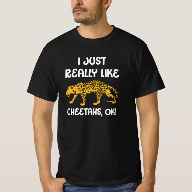 Cheetah Shirt, jag bara Verkligen som Cheetahs, ok T Shirt (Framsida)
