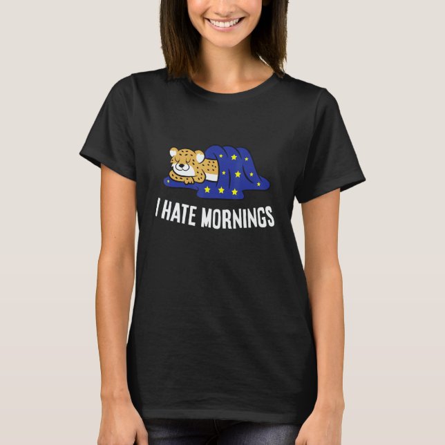Cheetah Tired  Cheetah I Hate Mornings T Shirt (Framsida)