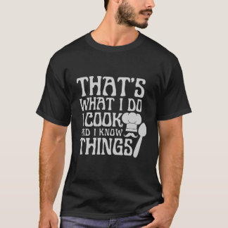 Chef & Cook Gifts I Cook & I Know Sak Funny T Shirt