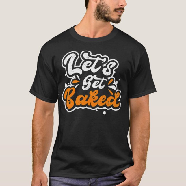Chef Cooking Lets Get food ecavator drunk chef  T Shirt (Framsida)