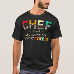 Chef Funny Definition only Cooler Leopard Chef ame T Shirt