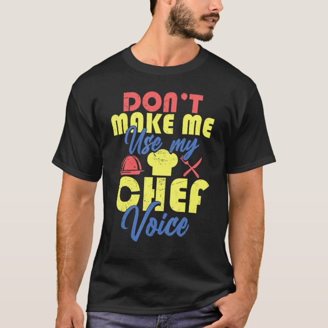 Chef gör mig inte Använda till min Chef Voice 1 T Shirt (Framsida)