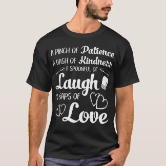 Chef Kitchen Quote Patience Kindness Laugh Love T Shirt