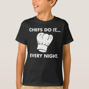 Chefer gör det... Varje natt T Shirt