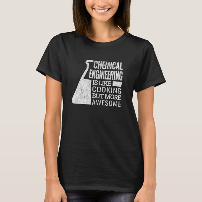 chemical engineering is like cooking chemical engi t shirt (Framsida)