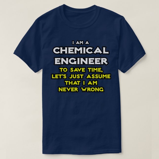 Chemical Ingenjör antar att jag aldrig har fel T Shirt (Design framsida)