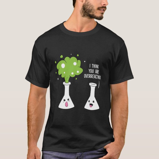Chemist i Tänka du överreagerar kemi T Shirt (Framsida)