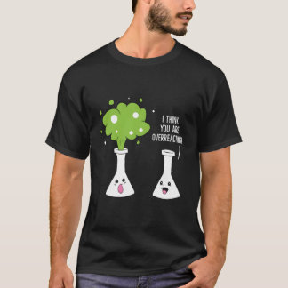 Chemist i Tänka du överreagerar kemi T Shirt