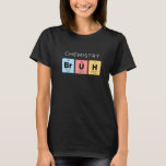 Chemistry Bruh Periodic Bord of Inslag Science T Shirt<br><div class="desc">Kemikalie Bruh Periodic Bord of Inslag Science 1</div>